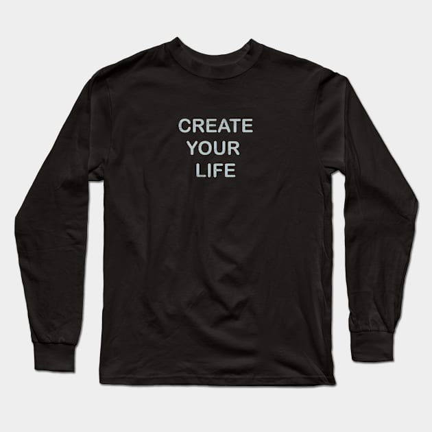 Create Your Life Long Sleeve T-Shirt by Selknen 🔥